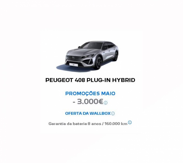 PEUGEOT 408 PLUG-IN HYBRID PROMOÇÕES MAIO - 3.000€ PEUGEOT 408 PLUG-IN HYBRID PROMOÇÕES MAIO - 3.000€