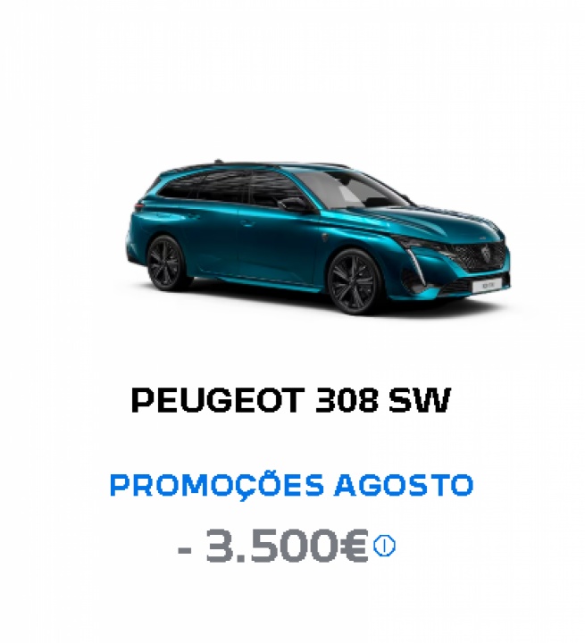PEUGEOT 308 SW PROMOÇÕES AGOSTO - 3.500€* PEUGEOT 308 SW PROMOÇÕES AGOSTO - 3.500€*