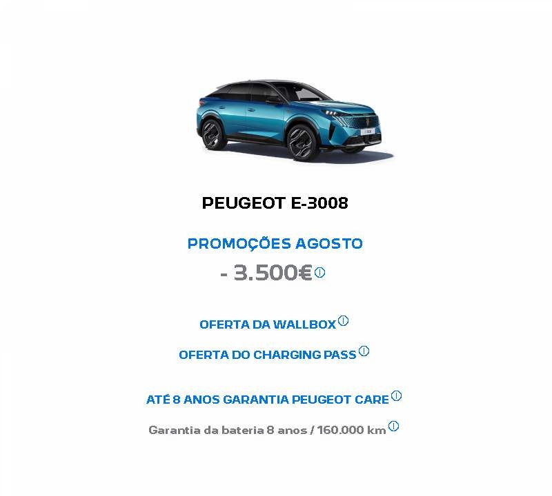 PEUGEOT E-3008 PROMOÇÕES AGOSTO - 3.500€* PEUGEOT E-3008 PROMOÇÕES AGOSTO - 3.500€*