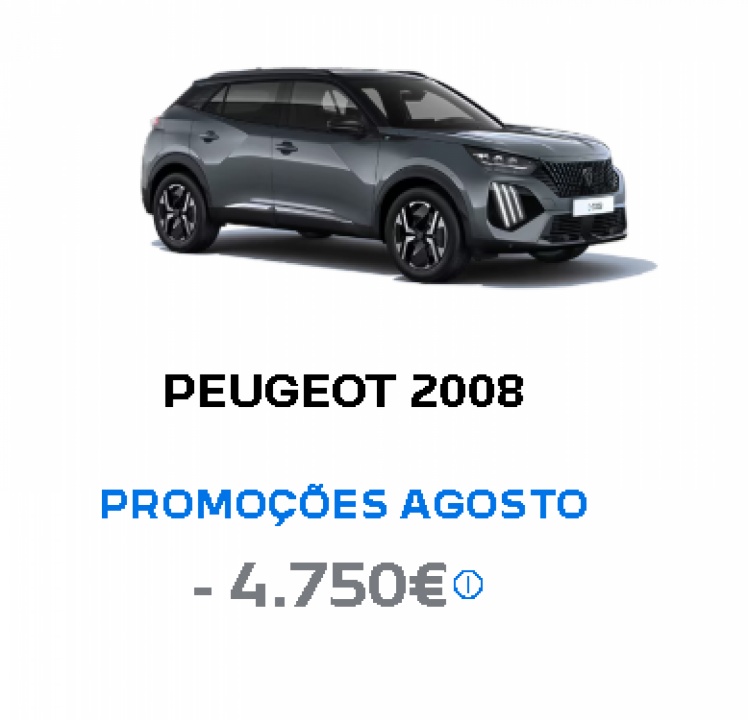 PEUGEOT 2008 PROMOÇÕES AGOSTO - 4.750€* PEUGEOT 2008 PROMOÇÕES AGOSTO - 4.750€*