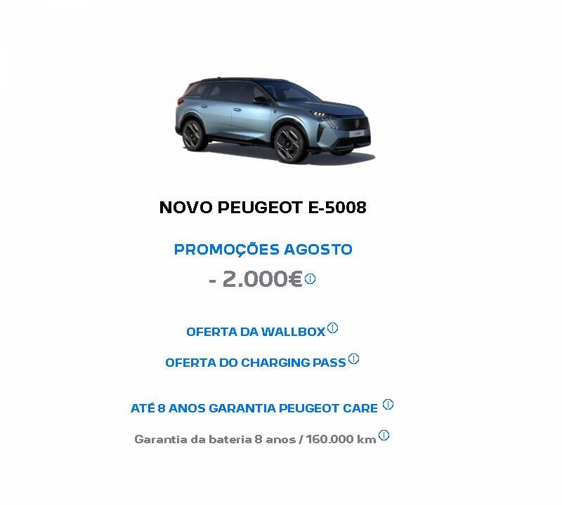 NOVO PEUGEOT E-5008 PROMOÇÕES AGOSTO - 2.000€* NOVO PEUGEOT E-5008 PROMOÇÕES AGOSTO - 2.000€*