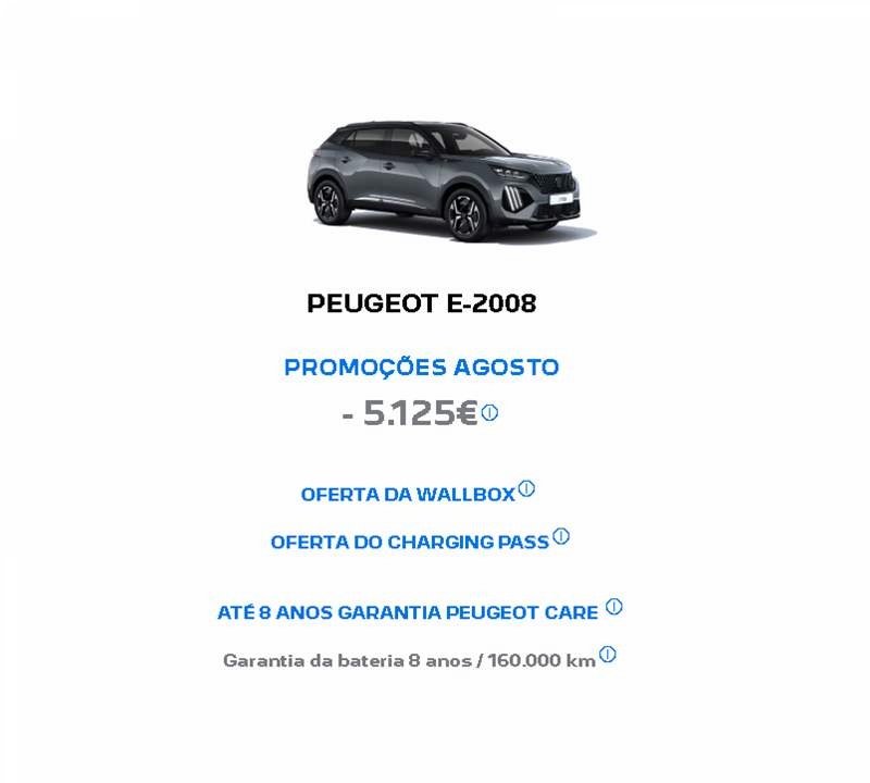 PEUGEOT E-2008 PROMOÇÕES AGOSTO - 5.125€* PEUGEOT E-2008 PROMOÇÕES AGOSTO - 5.125€*