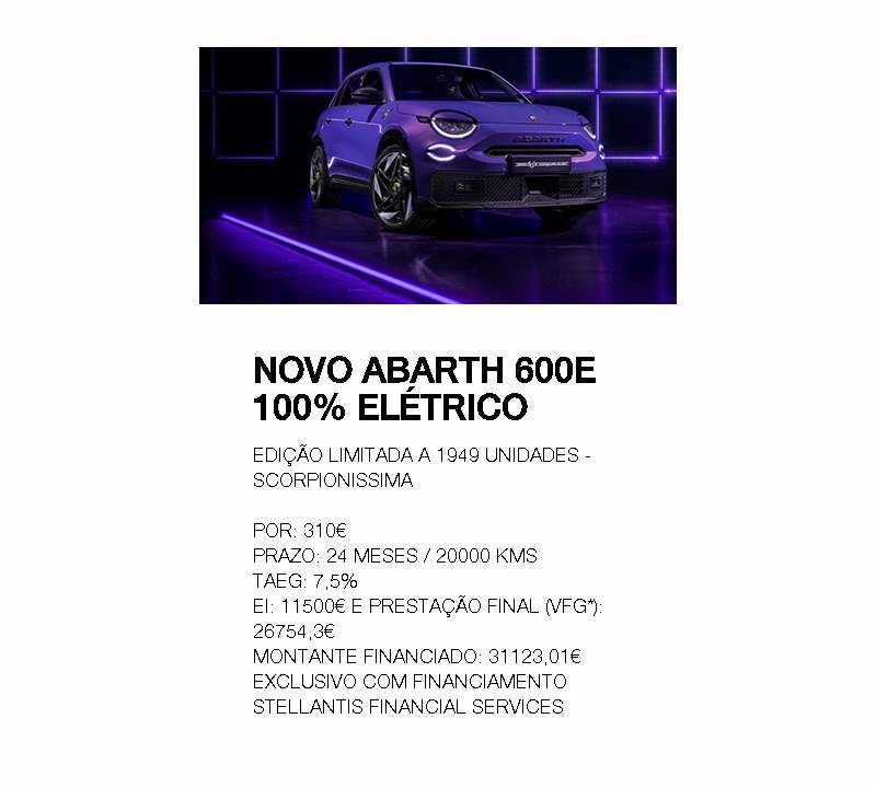 NOVO ABARTH 600e 100% ELÉTRICO EDIÇÃO LIMITADA a 1949 UNIDADES - SCORPIONISSIMA Por: 310€ NOVO ABARTH 600e 100% ELÉTRICO EDIÇÃO LIMITADA a 1949 UNIDADES - SCORPIONISSIMA Por: 310€