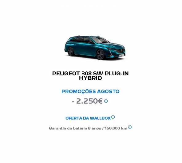 PEUGEOT 308 SW PLUG-IN HYBRID PROMOÇÕES AGOSTO - 2.250€* PEUGEOT 308 SW PLUG-IN HYBRID PROMOÇÕES AGOSTO - 2.250€*