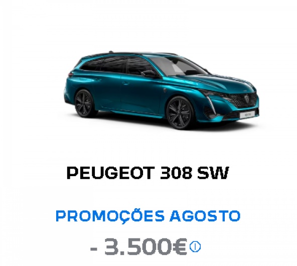 PEUGEOT 308 SW PROMOÇÕES AGOSTO - 3.500€* PEUGEOT 308 SW PROMOÇÕES AGOSTO - 3.500€*