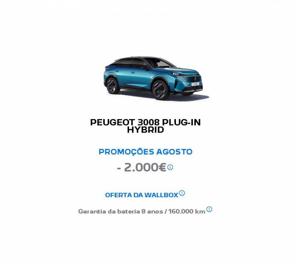 PEUGEOT 3008 PLUG-IN HYBRID PROMOÇÕES AGOSTO - 2.000€* PEUGEOT 3008 PLUG-IN HYBRID PROMOÇÕES AGOSTO - 2.000€*
