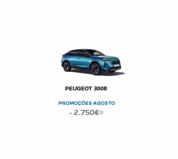 PEUGEOT 3008 PROMOÇÕES AGOSTO - 2.750€* PEUGEOT 3008 PROMOÇÕES AGOSTO - 2.750€*